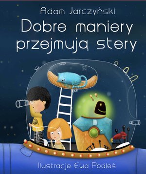 Dobre maniery przejmują stery - Adam Jarczyński, Ewa Podleś (ilustr.) - książka