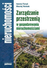 Zarządzanie przestrzenią  w gospodarowaniu nieruchomościami - Foryś Iwona  Nowak Maciej - książka