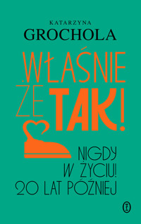 Właśnie że tak! Nigdy w życiu! 20 lat później - Katarzyna Grochola - ebook + audiobook + książka