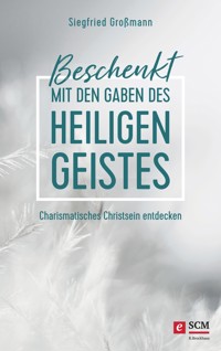Beschenkt mit den Gaben des Heiligen Geistes - Siegfried Großmann - ebook