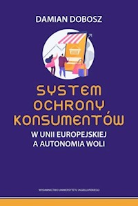 System ochrony konsumentów w Unii Europejskiej a autonomia woli - Dobosz Damian - książka