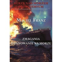 Burza nad Morzem Śródziemnym Zmagania o panowanie na morzu - Franz Maciej - książka