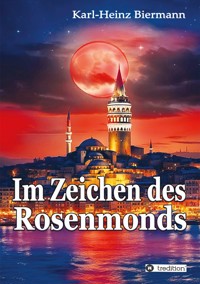 Im Zeichen des Rosenmonds - Karl-Heinz Biermann - ebook