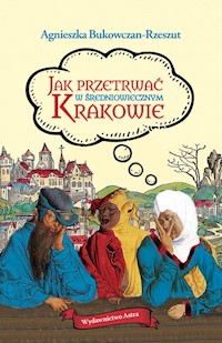 Jak przetrwać w średniowiecznym Krakowie - Bukowczan-Rzeszut Agnieszka - książka
