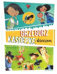 Grzegorz Kasdepke dzieciom - Grzegorz Kasdepke - ebook
