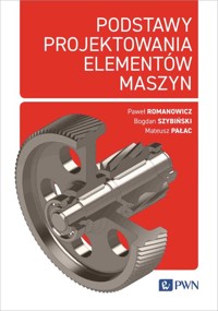 Podstawy projektowania elementów maszyn - Pałac Mateusz, Szybiński Bogdan, Romanowicz Paweł - książka