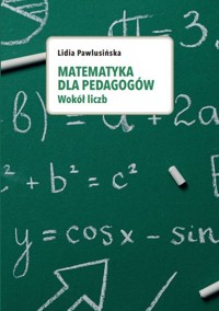 Matematyka dla pedagogów. Wokół liczb. - Pawlusińska Lidia - książka