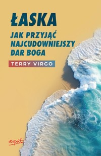 Łaska Jak przyjąć najcudowniejszy dar Boga w.2 - Virgo Terry - książka