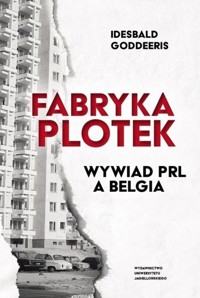 Fabryka plotek Wywiad PRL a Belgia - Goddeeris Idesbald - książka