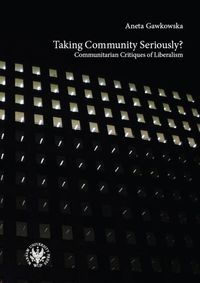 Taking Community Seriously Communitarian Critiques of Liberalism - Gawkowska Aneta - książka