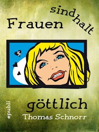 Frauen sind halt göttlich - Thomas Schnorr - ebook