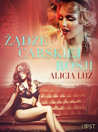 LUST. Żądze carskiej Rosji - opowiadanie erotyczne - Alicia Luz - ebook + audiobook
