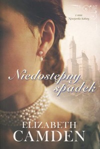 Niedostępny spadek. Seria Nowojorskie Kobiety. Tom 1 - Elizabeth Camden - ebook + audiobook + książka