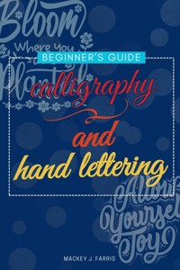 Calligraphy and Hand Lettering::: - Mackey J. Farris - ebook