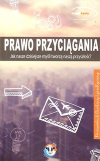 Prawo przyciągania Jak nasze dzisiejsze mysli tworzą naszą przyszłość? - Kania Tomek - książka