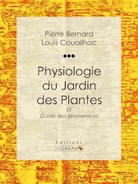 Physiologie du Jardin des Plantes - Pierre Bernard - ebook