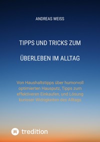 Tipps und Tricks zum Überleben im Alltag - Andreas Weiß - ebook