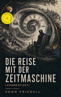 Die Reise mit der Zeitmaschine (Kommentiert) - Egon Friedell - ebook