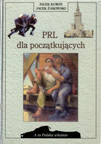 A to Polska właśnie. PRL dla początkujących - Jacek Kuroń, Jacek Żakowski - ebook