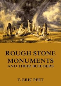 Rough Stone Monuments And Their Builders - T. Eric Peet - ebook