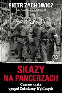 Skazy na pancerzach. Czarne karty epopei Żołnierzy Wyklętych - Piotr Zychowicz - ebook + audiobook
