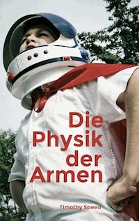 Die Physik der Armen - Timothy Speed - ebook