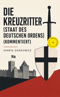 Die Kreuzritter (Staat des Deutschen Ordens) (Kommentiert) - Henryk Sienkiewicz - ebook