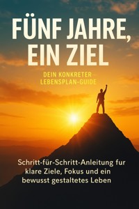 Fünf Jahre, ein Ziel: Dein konkreter Lebensplan-Guide - Lina Krüger - ebook
