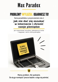 Jak nie dać się oszukać w internecie i chronić swoje pieniądze - Jak rozpoznawać oszustwa, zabezpieczyć konta i reagować, zanim znikną pieniądze - Max Paradox - ebook