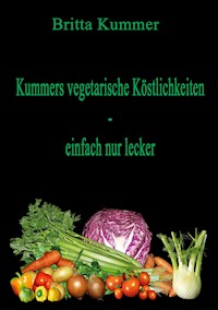 Kummers vegetarische Köstlichkeiten - einfach nur lecker - Britta Kummer - ebook