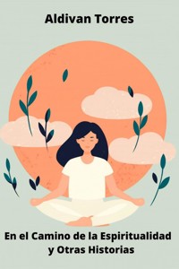 En el Camino de la Espiritualidad y Otras Historias - Aldivan Teixeira Tôrres - ebook