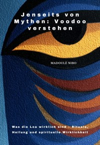 Jenseits von Mythen: Voodoo verstehen - Madoulè Nibo - ebook