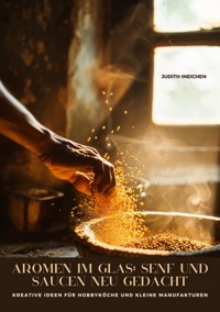 Aromen im Glas:  Senf und Saucen neu gedacht - Judith Ineichen - ebook
