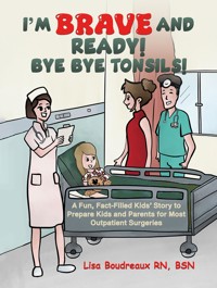 I'm Brave and Ready! Bye Bye Tonsils! - Lisa Boudreaux RN BSN - ebook