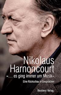 »… es ging immer um Musik« - Nikolaus Harnoncourt - ebook