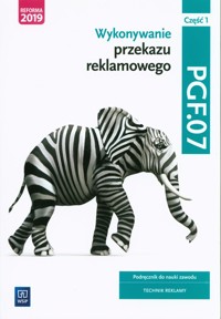 Wykonywanie przekazu reklamowego PGF.07 Część 1 Podręcznik do nauki zawodu Technik reklamy - Zielińska Aleksndra, Zadrożna Dorota, Piłka Robert, Kargiel Alina, Śliżewska Joanna - książka
