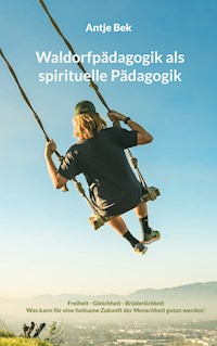 Waldorfpädagogik als spirituelle Pädagogik - Antje Bek - ebook