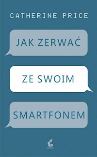 Jak zerwać ze swoim smartfonem - Catherine Price - książka