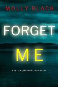Forget Me (A Katie Winter FBI Suspense Thriller—Book 6) - Molly Black - ebook