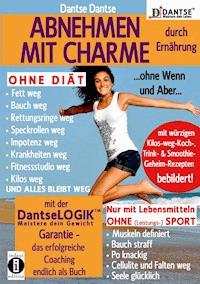 ABNEHMEN MIT CHARME durch Ernährung ...ohne Wenn und Aber...OHNE DIÄT: Fett weg - Bauch weg - Rettungsringe weg - - Dantse Dantse - ebook