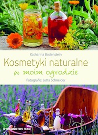 Kosmetyki naturalne w moim ogrodzie - Bodenstein Katharina, Schneider Jutta - książka