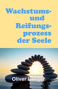 Wachstums- und Reifungsprozess der Seele - Oliver Langer - ebook