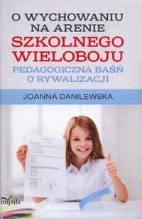 O wychowaniu na arenie szkolnego wieloboju - Danilewska Joanna - książka