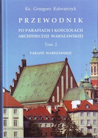 Przewodnik po parafiach i kościołach Archidiecezji Warszawskiej Tom 2 - Kalwarczyk Grzegorz - książka