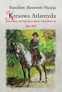 Kresowa Atlantyda Tom XVI - Nicieja Stanisław Sławomir - książka