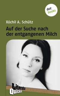 Auf der Suche nach der entgangenen Milch - Literatur Quickie - Xóchil A. Schütz - ebook