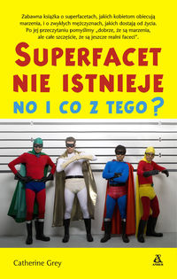 Superfacet nie istnieje No i co z tego? - Catherine Grey - książka