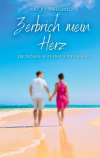 Zerbrich mein Herz - Julian Lieblich - ebook