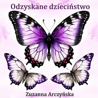 Odzyskane dzieciństwo - Zuzanna Arczyńska - audiobook + książka