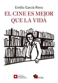 El cine es mejor que la vida - Emilio García Riera - ebook